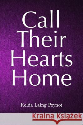 Call Their Hearts Home Kelda Laing Poynot 9781093766578 Independently Published