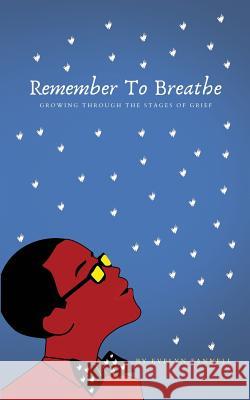 Remember to Breathe: Growing Through the Stages of Grief Michael Ashley Evelyn Fannell 9781093772227 Independently Published