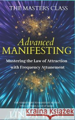 Advanced Manifesting With Frequencies: The Masters Class West, Linda 9781093772456