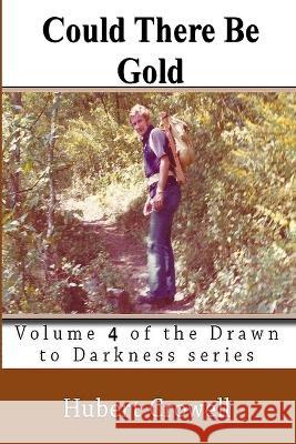 Could There be Gold: Volume 4 of the Drawn to Darkness series Hubert Clark Crowell   9781093775648