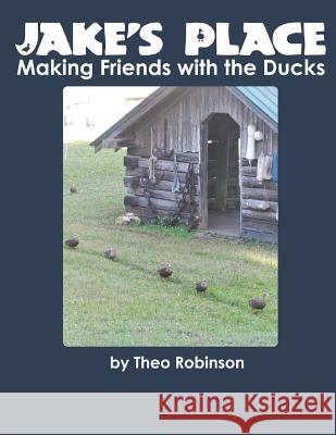 Jake's Place: Making Friends with the Ducks Jacqueline Moon Theo Robinson 9781093778342