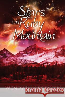 Stars on Ruby Mountain Wendy C. Jorgensen 9781093784046 Independently Published