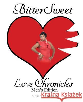 BitterSweet Love Chronicles Men's Edition: The Good, bad and uhm of Love Michelle Caple 9781093785968 Independently Published