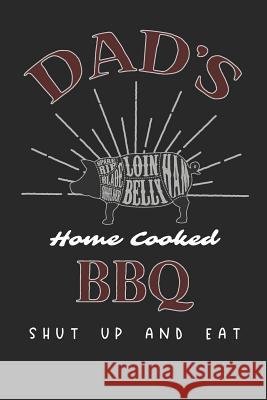 Dads Home Cooked BBQ: Shut Up and Eat Farfam Designs 9781093790962 Independently Published