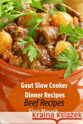 Gout Slow Cooker Dinner Recipes: Beef Recipes Elon Mesnik 9781093798463