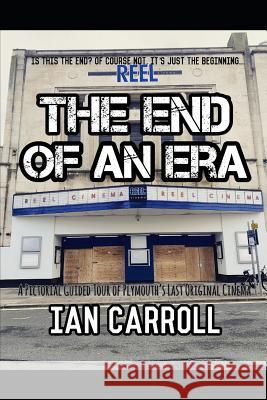 The End of an Era: Is This the End? of Course Not, It's Just the Beginning... Ian Carroll 9781093815849 Independently Published