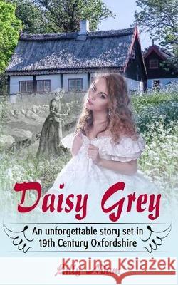 Daisy Grey: An unforgettable story set in 19th Century Oxfordshire Lilly Adam 9781093818314 Independently Published