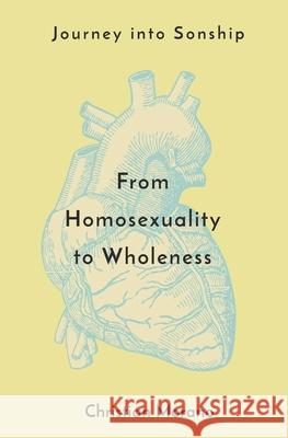 Journey into Sonship: From Homosexuality to Wholeness Christian Morano 9781093820157