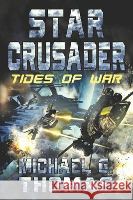 Star Crusader: Tides of War Michael G. Thomas 9781093833515 Independently Published