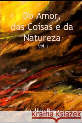 Do Amor, das Coisas e da Natureza: Volume I Avelino Rosa 9781093834819 Independently Published