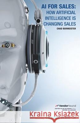 AI for Sales: How Artificial Intelligence Is Changing Sales Chad Burmeister 9781093847499