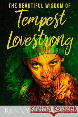 The Beautiful Wisdom of Tempest Lovestrong Kenny L. Mitchell 9781093854022 Independently Published