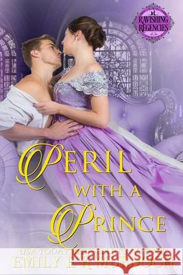 Peril with a Prince: A Steamy Regency Romance (Ravishing Regencies Book 0) Emily Murdoch 9781093854114