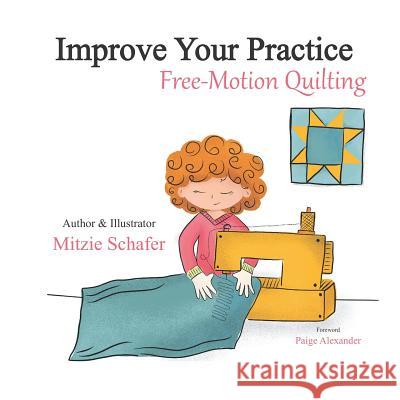 Improve Your Practice: Free Motion Quilting Paige Alexander Mitzie Schafer 9781093865851 Independently Published