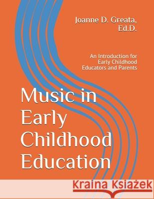 Music in Early Childhood Education: An Introduction for Early Childhood Educators and Parents Joanne D. Great 9781093877809 Independently Published