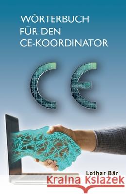 Wörterbuch für den CE-Koordinator Bär, Lothar 9781093879230 Independently Published
