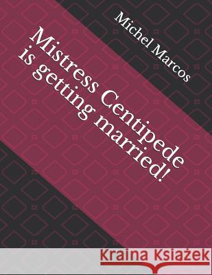 Mistress Centipede Is Getting Married! Marisa Machado Michel Marcos 9781093879452 Independently Published