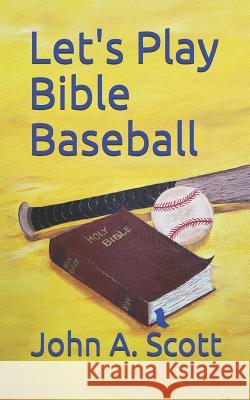 Let's Play Bible Baseball Connie E. Scott John A. Scott 9781093901979 Independently Published