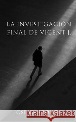 La investigaci?n final de Vicent J. Jose Carbonel 9781093915433 Independently Published