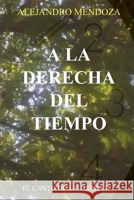 A la derecha del Tiempo. Alejandro Mendoza 9781093916812
