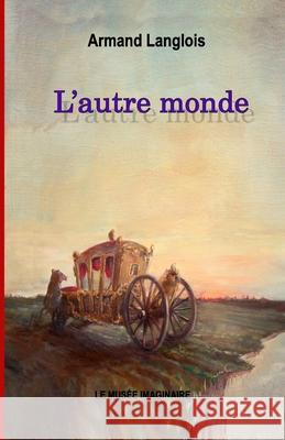 L'autre monde: conte fantastique Armand Langlois 9781093919295