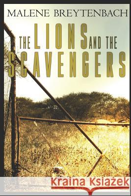 The Lions and the Scavengers Malene Breytenbach 9781093919455 Independently Published