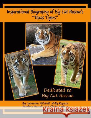 Inspirational Biography of Big Cat Rescue's Texas Tigers Kopacz, Holly 9781093929324 Independently Published