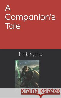 A Companion's Tale Nick Blythe 9781093949612 Independently Published