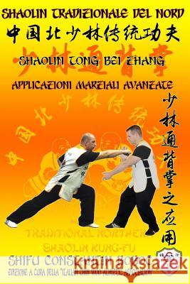 Shaolin Tradizionale del Nord Vol.18: Shaolin Tong Bei Zhang - Applicazioni Marziali Avanzate Constantin Boboc 9781093954197