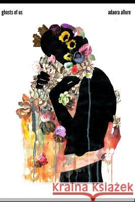 Ghosts of Us Adaora Allure 9781093963830 Independently Published