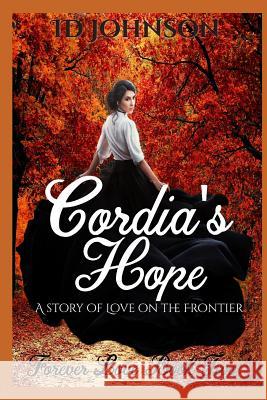 Cordia's Hope: A Story of Love on the Frontier Lauren Yearsle Id Johnson 9781093965957