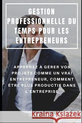 Gestion Professionnelle Du Temps Pour Les Entrepreneurs: Apprenez À Gérer Vos Projets Comme Un Vrai Entrepreneur, Comment Être Plus Productif Dans l'E Rion, Niko 9781093971231