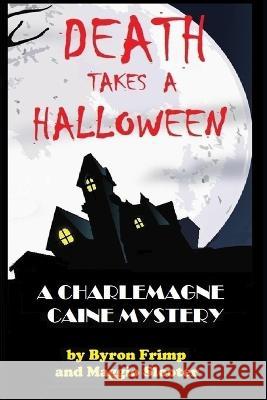 Death Takes a Halloween: A Charlemagne Caine Mystery Maggio Slooter Byron Frimp  9781093977844 Independently Published