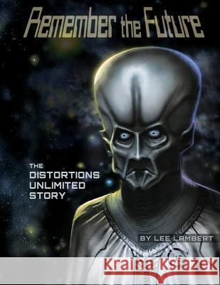 Remember the Future: The Distortions Unlimited Story Lee Lambert 9781093982282 Independently Published
