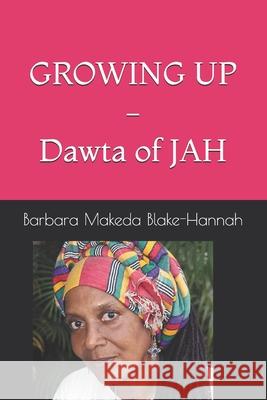 GROWING UP - Dawta of JAH Barbara Makeda Blak 9781093983524 Independently Published