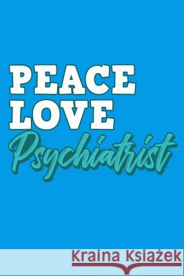 Peace Love Psychiatrist Thoughtful Lennie 9781093986884 Independently Published