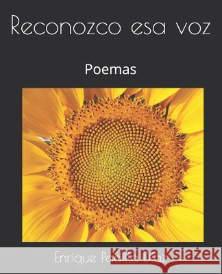 Reconozco esa voz: Poemas Padilla Diaz, Enrique 9781093987461 Independently Published