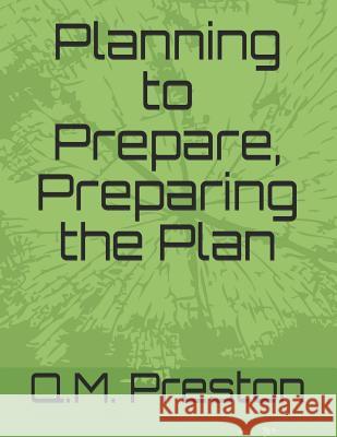 Planning to Prepare, Preparing the Plan Q. M. Preston 9781093991239 Independently Published
