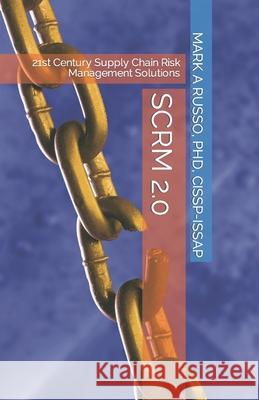 Scrm 2.0: 21st Century Supply Chain Risk Management Solutions Mark a. Russ 9781093992670 Independently Published