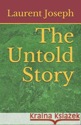 The Untold Story Laurent Joseph 9781093993882 Independently Published