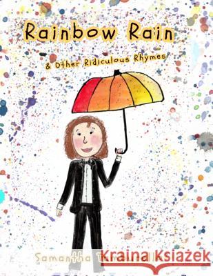 Rainbow Rain: & Other Ridiculous Rhymes Samantha Tamburello 9781093997743 Independently Published