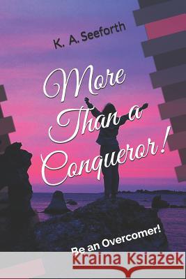 More Than a Conqueror!: Be an Overcomer! Walking in Victory Devotional Series Book 2 Sharon Mindoc K. a. Seeforth 9781093999402 Independently Published
