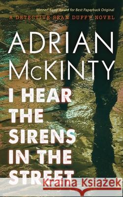 I Hear the Sirens in the Street: A Detective Sean Duffy Novel Adrian McKinty 9781094080994