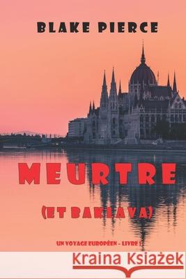 Meurtre (et Baklava) (Un voyage européen - Livre 1) Pierce, Blake 9781094374093 Blake Pierce