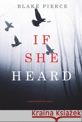 If She Heard (A Kate Wise Mystery-Book 7) Blake Pierce 9781094374222 Blake Pierce