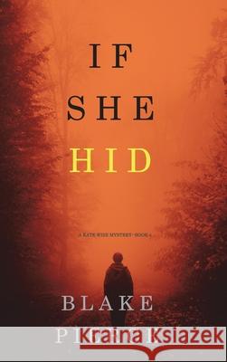 If She Hid (A Kate Wise Mystery-Book 4) Blake Pierce 9781094374390 Blake Pierce