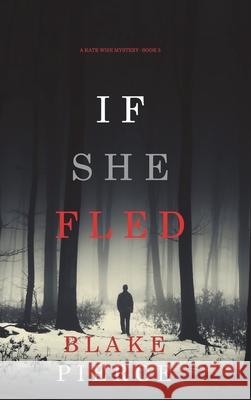 If She Fled (A Kate Wise Mystery-Book 5) Blake Pierce 9781094374406 Blake Pierce