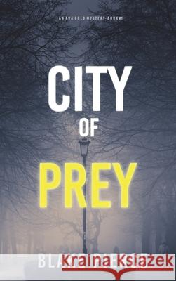 City of Prey: An Ava Gold Mystery (Book 1) Blake Pierce 9781094374871 Blake Pierce