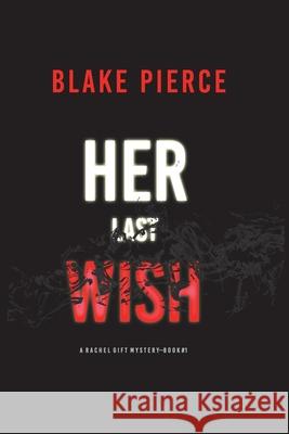 Her Last Wish (A Rachel Gift FBI Suspense Thriller-Book 1) Blake Pierce 9781094375076 Blake Pierce