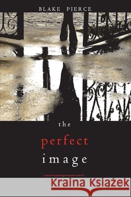 The Perfect Image (A Jessie Hunt Psychological Suspense Thriller-Book Sixteen) Blake Pierce 9781094375083 Blake Pierce